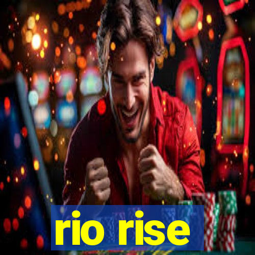 rio rise